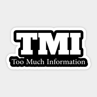 TMI....Too much Information Sticker